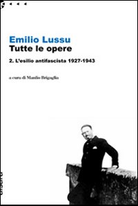 Tutte Le Opere 2 L`esilio Antifascista  di Lussu Emilio - Libro