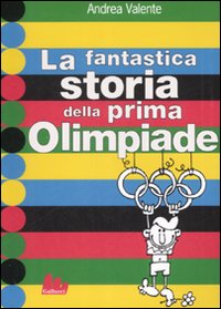 Fantastica_Storia_Della_Prima_Olimpiade_-Valente_Andrea