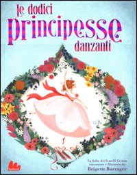 Dodici Principesse Danzanati (le)  di Barrager Brigette - libri