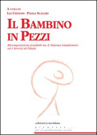 Bambino_In_Pezzi_Ricomposizioni_Possibili_Tra_Il_Sistema_Giudiziario_Ed_I_Servizi_Di_Tutela_il_-Chinosi_Lia_Scalari_Paola