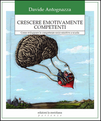 Crescere_Emotivamente_Competenti_Come_Sviluppare_Le_Competenze_Socio_Emotive_A_Scuola_-Antognazza_Davide