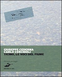 Ticino Le Voci Del Fiume  di Cederna Giuseppe; Cerchioli Ca - Libro