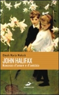 John Halifax Romanzo D`amore E D`amicizia di Mulock Dinah M. - libri John Halifax Romanzo D`amore E D`amicizia di Mulock Dinah M. - libri
