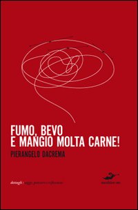 Fumo_Bevo_E_Mangio_Molta_Carne_-Dacrema_Pierangelo