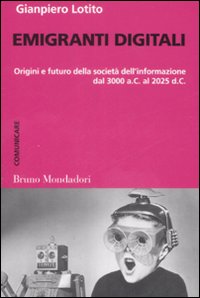 Emigranti Digitali. Origini E Futuro Della So di Lotito Gianpiero - libri Emigranti Digitali. Origini E Futuro Della So di Lotito Gianpiero - libri