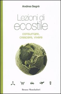 Lezioni_Di_Ecostile__Sprecare_Consumare_Vivere_-Segre`_Andrea