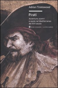 Pirati Avventure Scontri E Razzie Nel Mediterraneo Del Xvii Secolo  di Tinniswood Adrian - libri