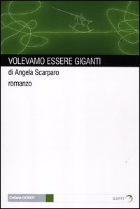 Volevamo_Essere_Giganti_-Scarparo_Angela