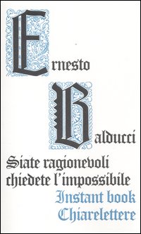 Siate_Ragionevoli_Chiedete_L`impossibile_-Balducci_Ernesto