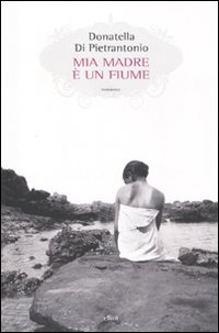 Mia_Madre_E`_Un_Fiume_-Di_Pietrantonio_Donatella