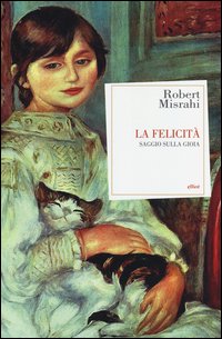 Felicita`_Saggio_Sulla_Gioia_-Misrahi_Robert