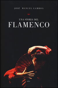 Storia Del Flamenco (una)  di Gamboa Jose` Manuel - Libro