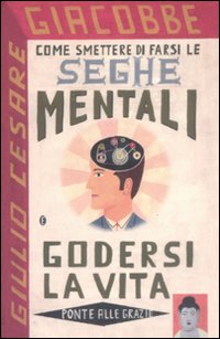 Come Smettere Di Farsi Le Seghe Mentali E God di Giacobbe Giulio C. - libri Come Smettere Di Farsi Le Seghe Mentali E God di Giacobbe Giulio C. - libri