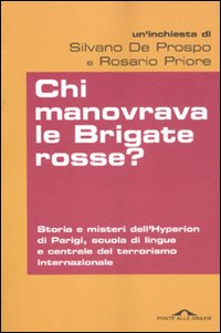 Chi_Manovrava_Le_Brigate_Rosse_-De_Prospo_Silvano_Priore_Rosar