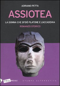 Assiotea La Donna Che Sfido` Platone E L`accademia di Petta Adriano - libri