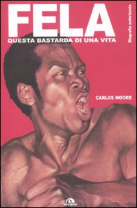 Fela_Questa_Bastarda_Di_Una_Vita_-Moore_Carlos