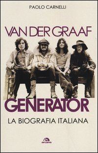 Van Der Graaf Generator 40 Anni Di Rock Progressivo di Carnelli Paolo - Libro Van Der Graaf Generator 40 Anni Di Rock Progressivo di Carnelli Paolo - Libro