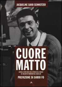 Cuore Matto Opera Di Toto` Savio Nella Storia Della Musica di Savio Schweitzer Jacqueline Fo Dario (pref) - Libro Cuore Matto Opera Di Toto` Savio Nella Storia Della Musica di Savio Schweitzer Jacqueline Fo Dario (pref) - Libro