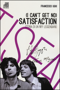 I Can`t Get No Satisfaction Storia Di Un Riff Leggendario di Ughi Francesco - Libro I Can`t Get No Satisfaction Storia Di Un Riff Leggendario di Ughi Francesco - Libro