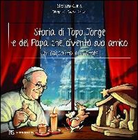 Storia Del Topo Jorge E Del Papa Che Divento` Suo Amico  di Gorla Stefano Ceriani Ivano - libri