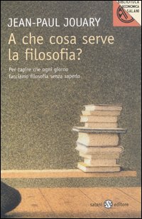 A Che Cosa Serve La Filosofia  di Jouary Jean-paul - Libro