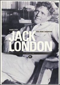Jack London Vita Opere E Avventura  di Dyer Daniel - Libro