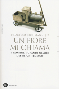 Fiore Mi Chiama I Bambini I Grandi Nemici Del Reich Tedesco Processo Eichmann di Crescenzi L. - libri Fiore Mi Chiama I Bambini I Grandi Nemici Del Reich Tedesco Processo Eichmann di Crescenzi L. - libri