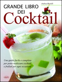 Grande Libro Dei Cocktail  di Bertelli Andrea - libri