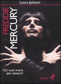 Freddy_Mercury_Chi_Vuol_Vivere_Per_Sempre?_-Jackon_Laura