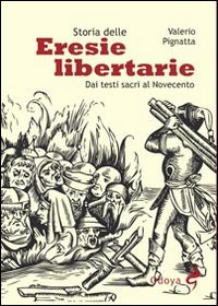 Storia Delle Eresie Libertarie  di Pignatta Valerio - Libro