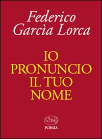 Io Pronuncio Il Tuo Nome  di Garcia Lorca Federico - Libro