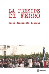 Preside Di Ferro di Massarotti Longoni Tecla - Libro Preside Di Ferro di Massarotti Longoni Tecla - Libro