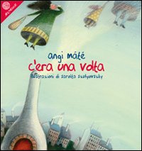 C`era Una Volta di Mate` Angi Szulyovsky Sarolta - Libro C`era Una Volta di Mate` Angi Szulyovsky Sarolta - Libro