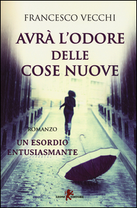 Avra` L`odore Delle Cose Nuove  di Vecchi Francesco - libri