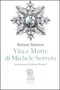 Vita_E_Morte_Di_Michele_Serveto_-Bainton_Roland_H.