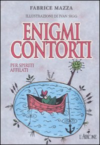 Enigmi Contorti  di Mazza Fabrice - libri