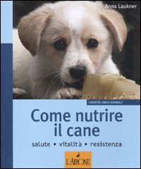 Come_Nutrire_Il_Cane_Salute_Vitalita`_Resistenza_-Laukner_Anna