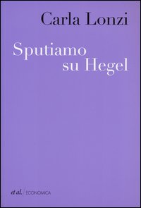 Sputiamo_Su_Hegel_-Lonzi_Carla