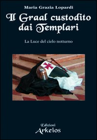 Graal_Custodito_Dai_Templari_-Lopardi_M._Grazia