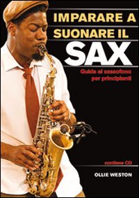 Imparare A Suonare Il Sax Guida Al Sassofono Per P di Weston Ollie - libri