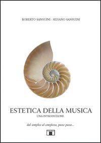 Estetica Della Musica Una Introduzione Dal Semplice Al Complesso Passo Passo...  di Sansuini Roberto  Sansuini Silvano - Libro