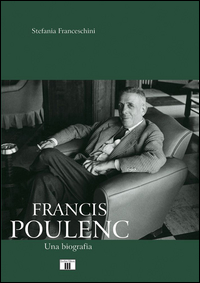 Francis Poulenc Una Biografia  di Franceschini Stefania - Libro