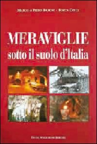 Meraviglie Sotto Il Suolo D`italia di Baroni Marco; Baroni Piero Colli Fosca - libri Meraviglie Sotto Il Suolo D`italia di Baroni Marco; Baroni Piero Colli Fosca - libri