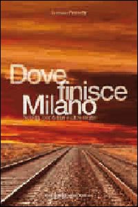 Dove Finisce Milano di Franzetti Lorenzo - Libro Dove Finisce Milano di Franzetti Lorenzo - Libro