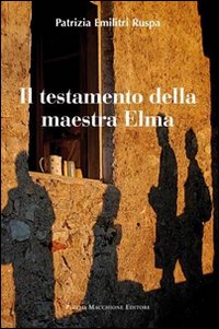 Testamento Della Maestra Elma di Emilitri Ruspa Patrizia - Libro Testamento Della Maestra Elma di Emilitri Ruspa Patrizia - Libro