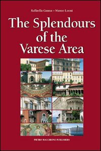 Splendours Of The Varese Area (the)  di Ganna Raffaella  Luoni Mauro - Libro