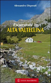 Escursioni In Valtellina di Disperati Alessandro - libri Escursioni In Valtellina di Disperati Alessandro - libri