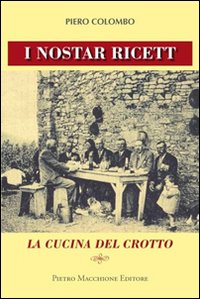 Nostar Ricett La Cucina Del Crotto (i) di Colombo Piero - libri Nostar Ricett La Cucina Del Crotto (i) di Colombo Piero - libri