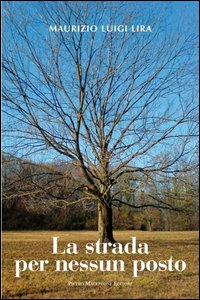 Strada Per Nessun Posto  di Lira Maurizio Luigi - Libro