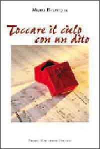Toccare Il Cielo Con Un Dito di Bevilacqua Maria - libri Toccare Il Cielo Con Un Dito di Bevilacqua Maria - libri